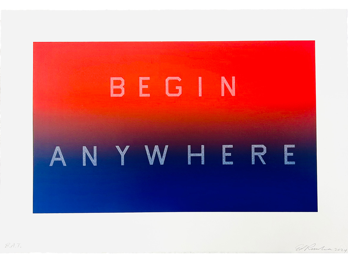 Ed Ruscha, Begin Anywhere (2024) — recent text print with Ruscha's signature spare typography on a luminous ground